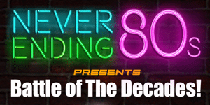 Never Ending 80s - Battle of the Decades