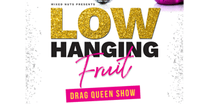 Hanging Fruit Drag Queen Show