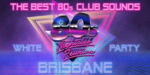 80s Nightclub Reunion - Brisbane