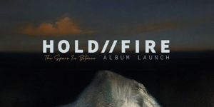 Hold//Fire Album Launch