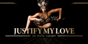 Justify My Love - An Erotic Cabaret
