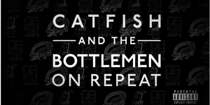 ON REPEAT: CATFISH AND THE BOTTLEMEN NIGHT