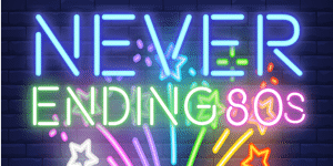 Never Ending 80s – Girls Night Out!! - EARLY SHOW