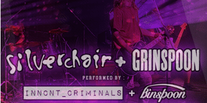 Silverchair + Grinspoon tribute performed by INNCNT_CRIMINALS and BINSPOON