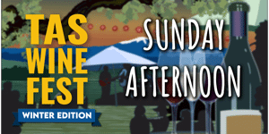Tasmanian Wine Festival - Winter Edition - Sunday Afternoon Session