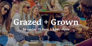 Grazed and Grown - Saturday 19 June: 4pm - 8pm