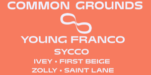 COMMON GROUNDS: Young Franco, Sycco, Ivey, First Beige, Saint Lane
