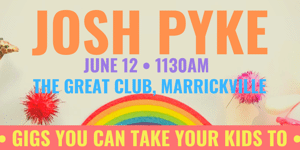Small Fry Rock - Gigs you can take your kids to! Featuring JOSH PYKE *SECOND SHOW*