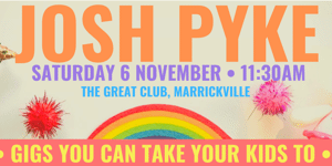Small Fry Rock - Gigs you can take your kids to! Featuring JOSH PYKE *RESCHEDULED SHOW*