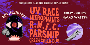 BEST SERVED LOUD UV RACE, HIEROPHANTS, R.M.F.C., PARSNIP, GREEN CHILD DJS