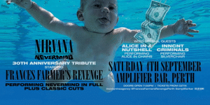 FRANCES FARMER'S REVENGE| NIRVANA "NEVERMIND" - 30TH ANNIVERSARY TRIBUTE