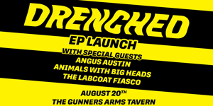 DRENCHED EP Launch w The Labcoat Fiasco/Animals with Big Heads/Angus Austin