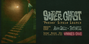 Super Ghost Debut Single Launch- "Vertex" with Attic Saltt and Business.