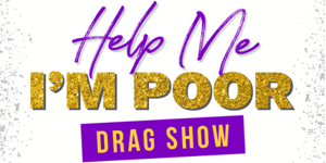 Help Me I'm Poor Drag Show