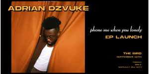 Adrian Dzvuke 'Phone Me When You Lonely' - EP Launch