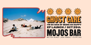 Ghost Care - 'I'm So Sick Of Being So Happy' EP Launch