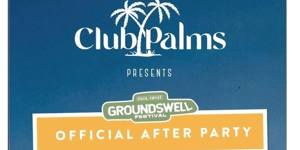 Club Palms Presents Groundswell Festival Official After Party