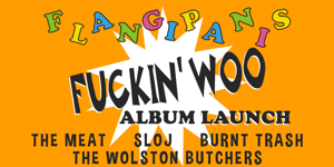 FLANGIPANIS ALBUM LAUNCH