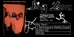 Big Yawn 'Pressure Acts' Mini LP Launch