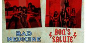BAD MEDICINE + BON'S SALUTE