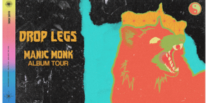 Drop Legs ‘Manik Monk’ Album Tour
