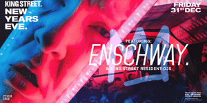 NYE at King Street ft. Enschway