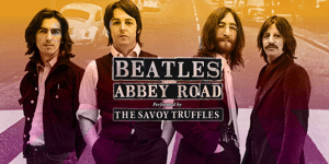The Beatles “Abbey Road” – performed by The Savoy Truffles