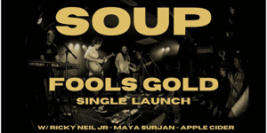 Soup – “Fools Gold” Single Launch