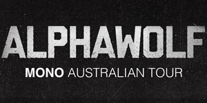 Alpha Wolf 'Mono' Australian Tour