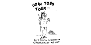 Coin Toss Tour - Pist Idiots, Charging Stallion , Mini Skirt & Dumb Punts image.