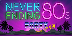 Never Ending 80s - Party Like it's 1989