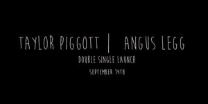 TAYLOR PIGGOTT & ANGUS LEGG (DOUBLE SINGLE LAUNCH)