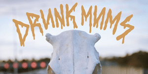 Drunk Mums - Urban Cowboy Tour