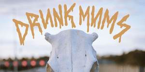 Drunk Mums - Urban Cowboy Tour
