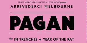 Pagan - Arrivederci Melbourne Shows