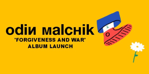Odin Malchik ‘Forgiveness and War’ Album Launch