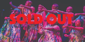 *SOLD OUT* Soweto Gospel Choir (South Africa)